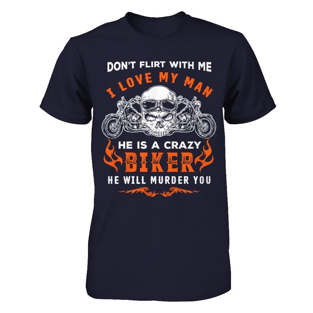 Don't Flirt With Me He Is A Crazy Biker-T-Shirt & Hoodie-Premium T-Shirt-Midnight Navy