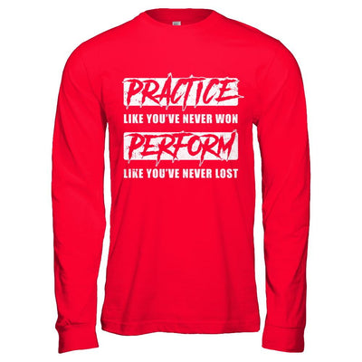 Practice Like You've Never Won Perform Like You Never Lost-T-Shirt & Hoodie-Long Sleeve T-Shirt-Red