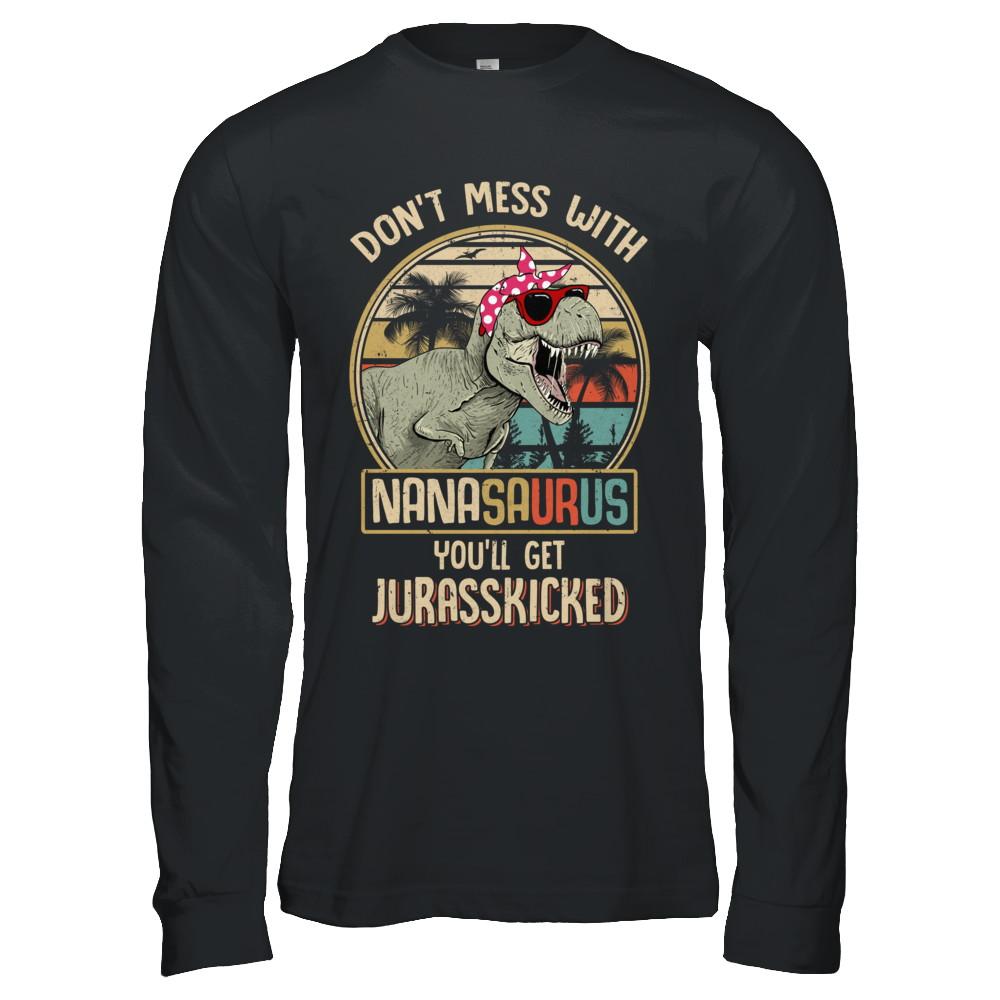 Don't Mess With Nanasaurus You'll Get Jurasskicked-T-Shirt & Hoodie-Long Sleeve T-Shirt-Black