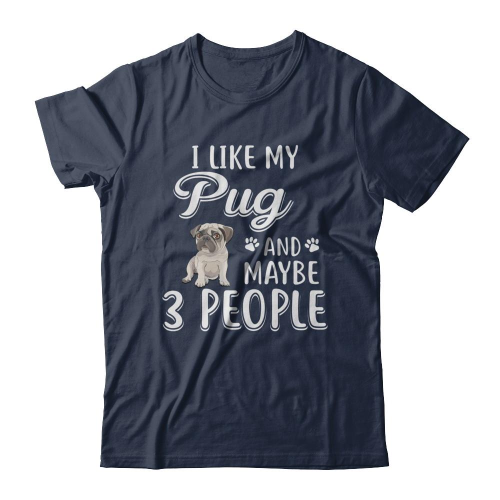 I Like My Pug And Maybe 3 People-T-Shirt & Hoodie-Classic T-Shirt-Navy