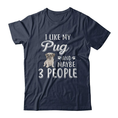 I Like My Pug And Maybe 3 People-T-Shirt & Hoodie-Classic T-Shirt-Navy