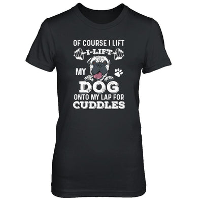 I Lift My Dog On To My Lap For Cuddles-T-Shirt & Tank Top-Women's T-Shirt-Black