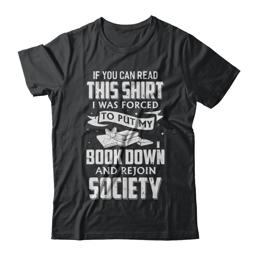 If You Can Read This I Was Forced To Put My Book Down-T-Shirt & Hoodie-Classic T-Shirt-Black