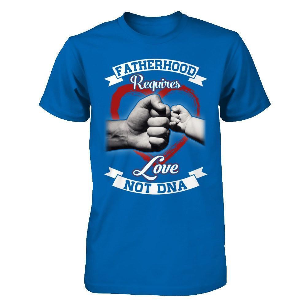 Fatherhood Requires Love Not Dna-T-Shirt & Hoodie-Classic T-Shirt-Royal