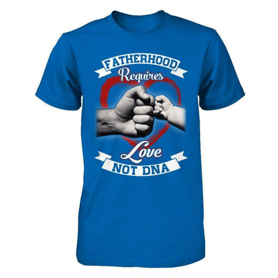 Fatherhood Requires Love Not Dna-T-Shirt & Hoodie-Classic T-Shirt-Royal
