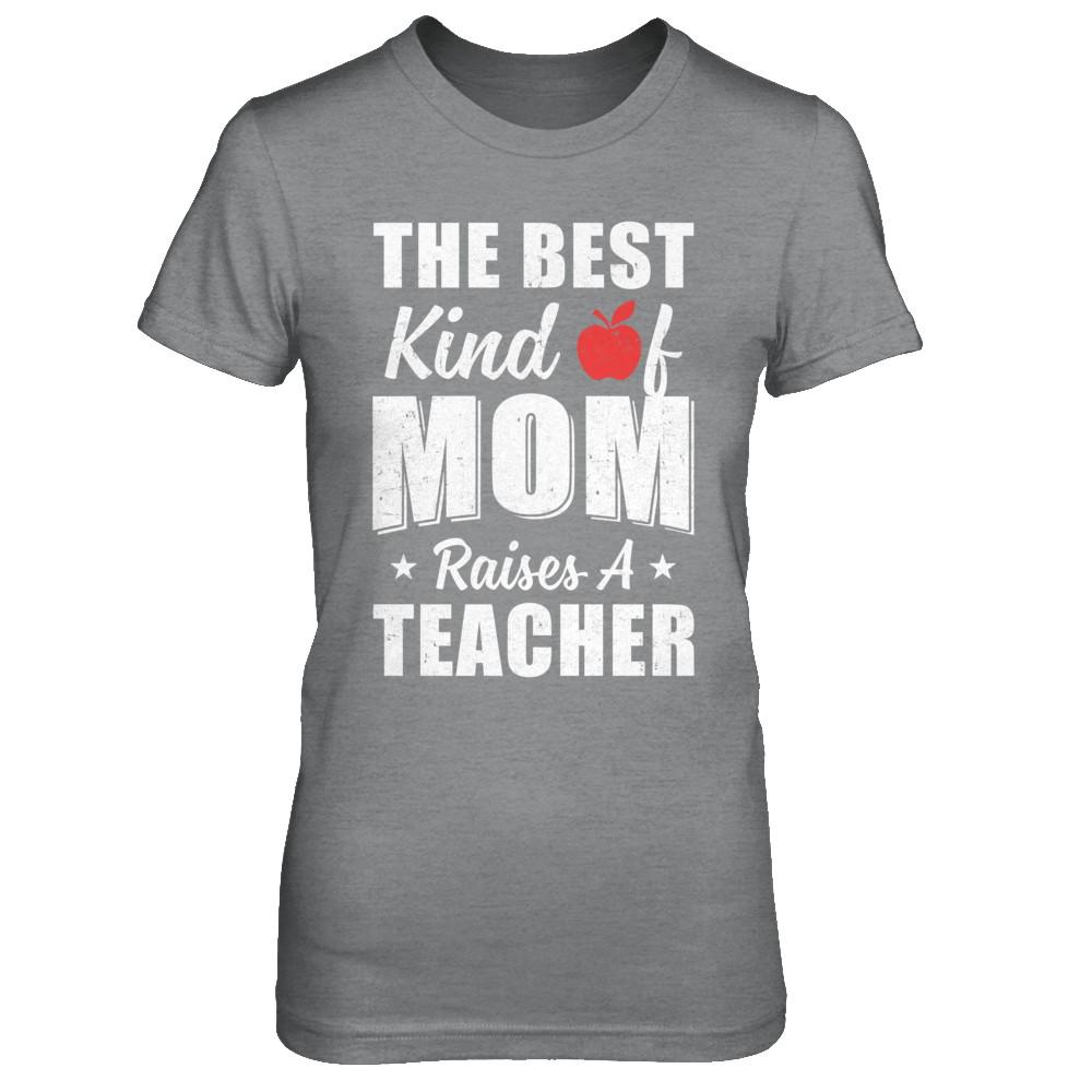 Best Kind Of Mom Raises A Teacher Mothers Day Gift-T-Shirt & Hoodie-Women's T-Shirt-Sport Grey