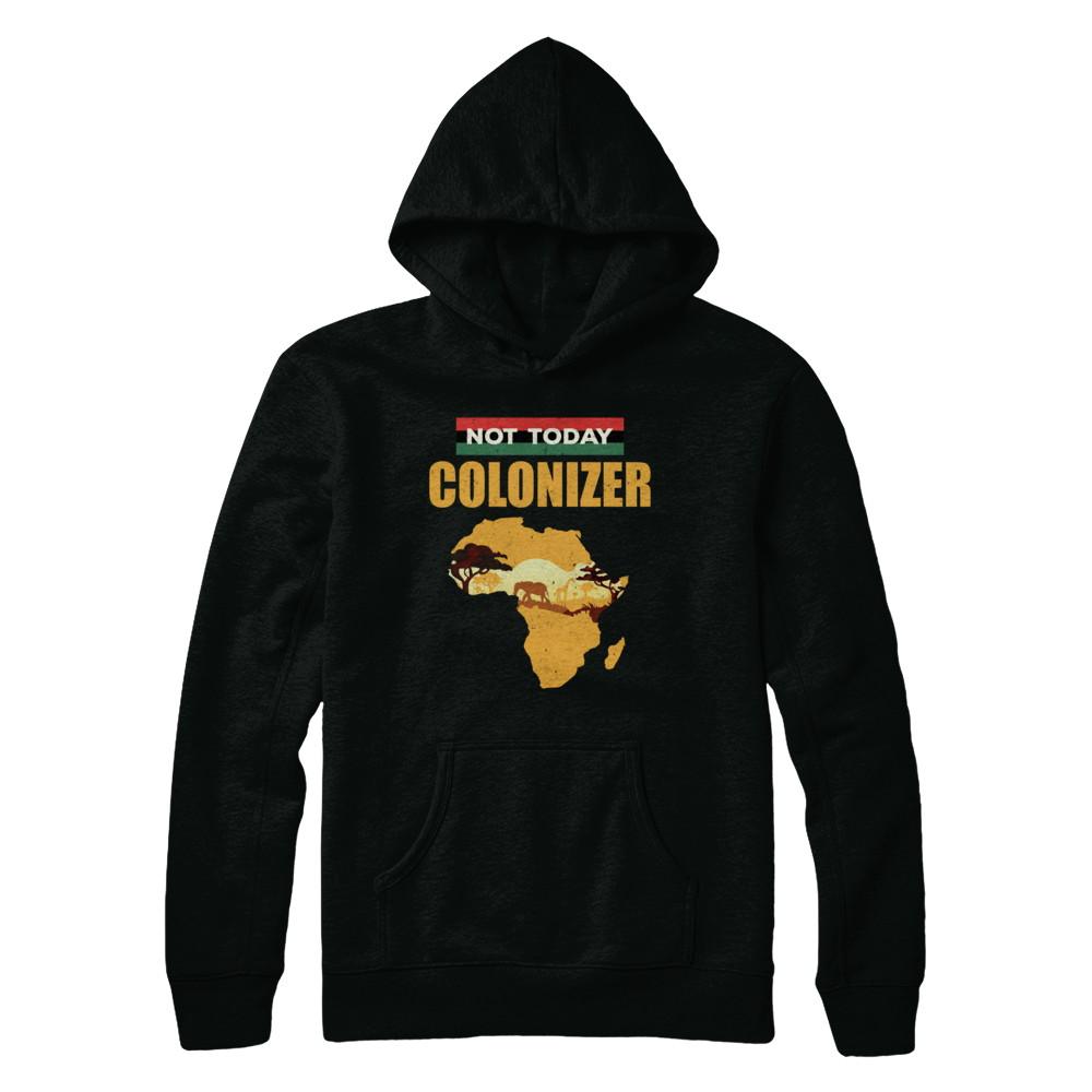 Funny African Not Today Colonizer Pop Culture-T-Shirt & Hoodie-Pullover Hoodie-Black