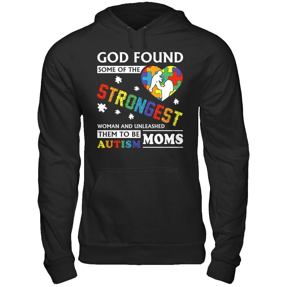 God Found Some Of Strongest Women And Unleashed Them To Me Autism Mom-T-Shirt & Hoodie-Pullover Hoodie-Black