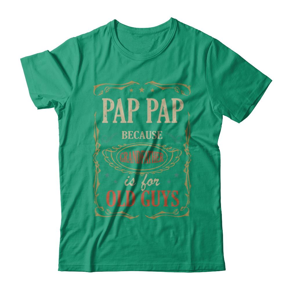 Pap Pap Because Grandfather Is For Old Guys Fathers Day Gift-T-Shirt & Hoodie-Classic T-Shirt-Kelly Green