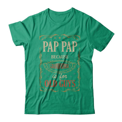 Pap Pap Because Grandfather Is For Old Guys Fathers Day Gift-T-Shirt & Hoodie-Classic T-Shirt-Kelly Green