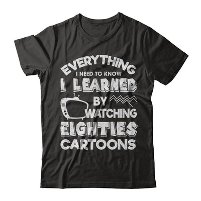 Everything I Need To Know Eighties Cartoons-T-Shirt & Hoodie-Classic T-Shirt-Black