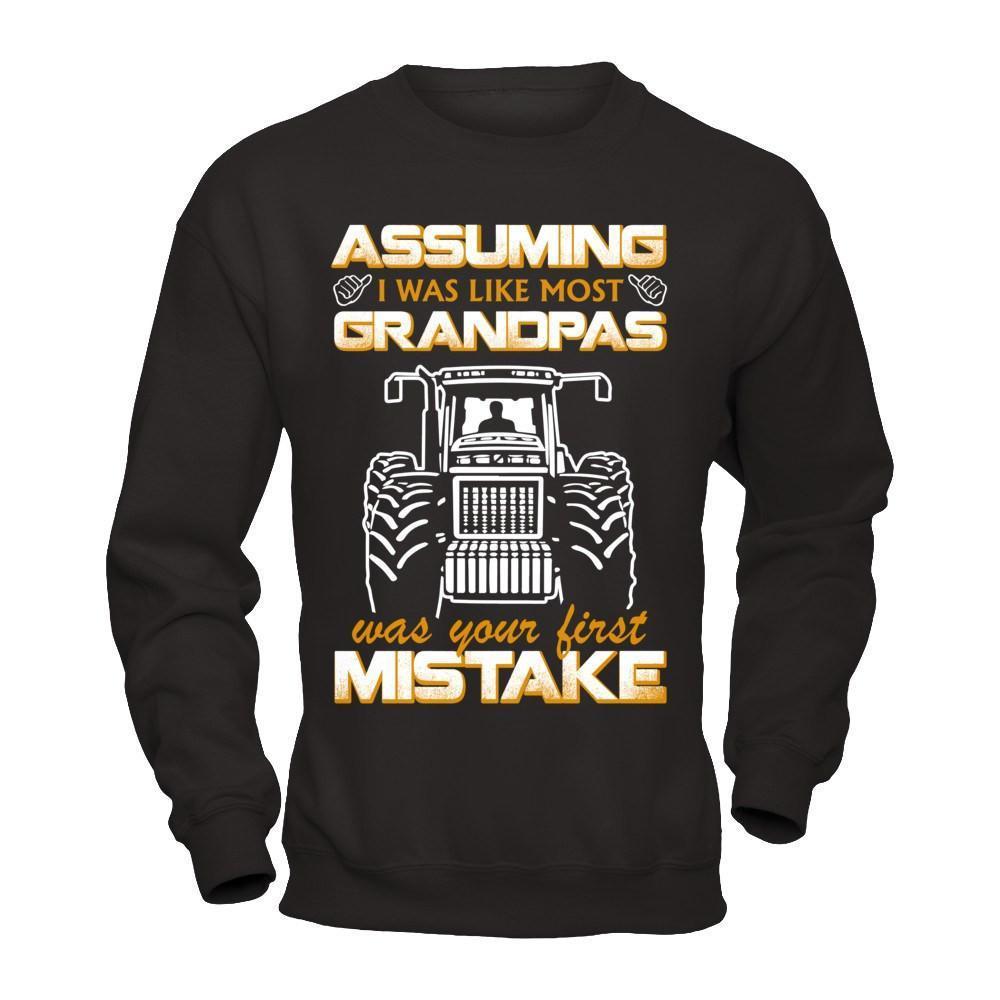 Assuming I Was Like Most Grandpas Was Your First Mistake Farmer