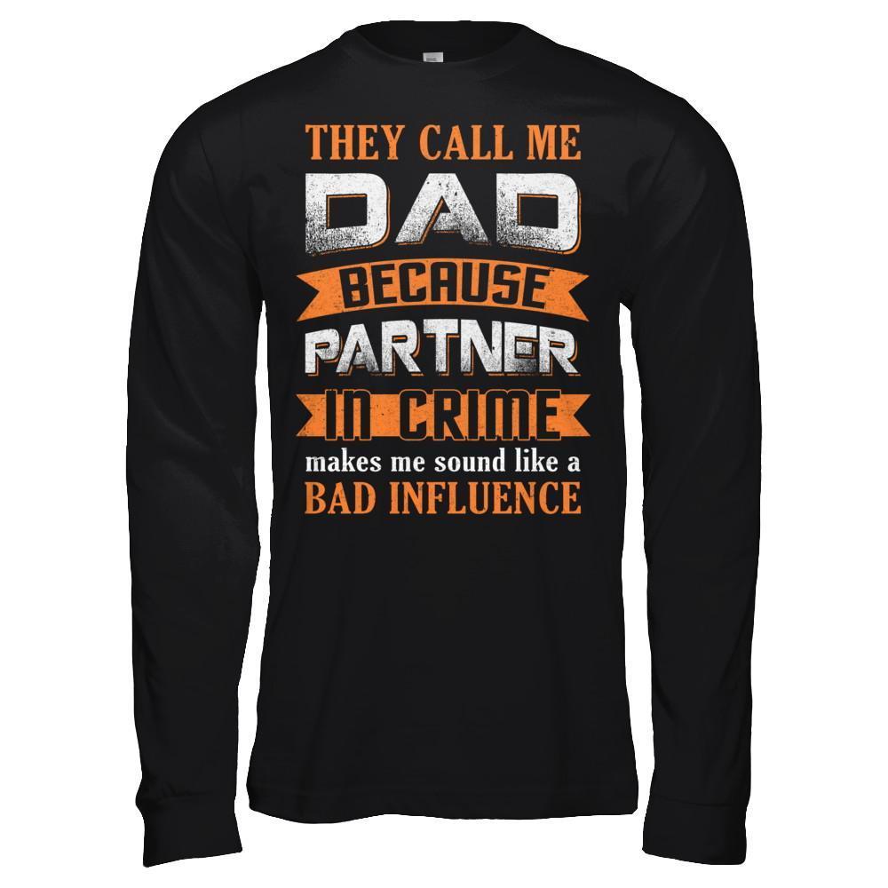 Call Dad Because Partner In Crime Make Bad Influence-T-Shirt & Hoodie-Long Sleeve T-Shirt-Black