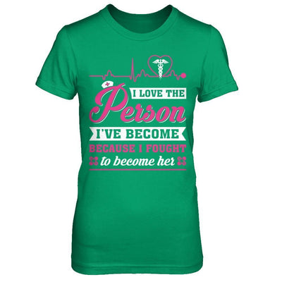 Nurse I've Become Because I Fought To Become Her-T-Shirt & Hoodie-Women's T-Shirt-Irish Green