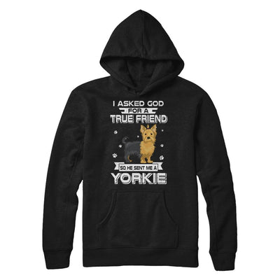 I Asked God For A True Friend So Sent Me Yorkie Dog-T-Shirt & Hoodie-Pullover Hoodie-Black