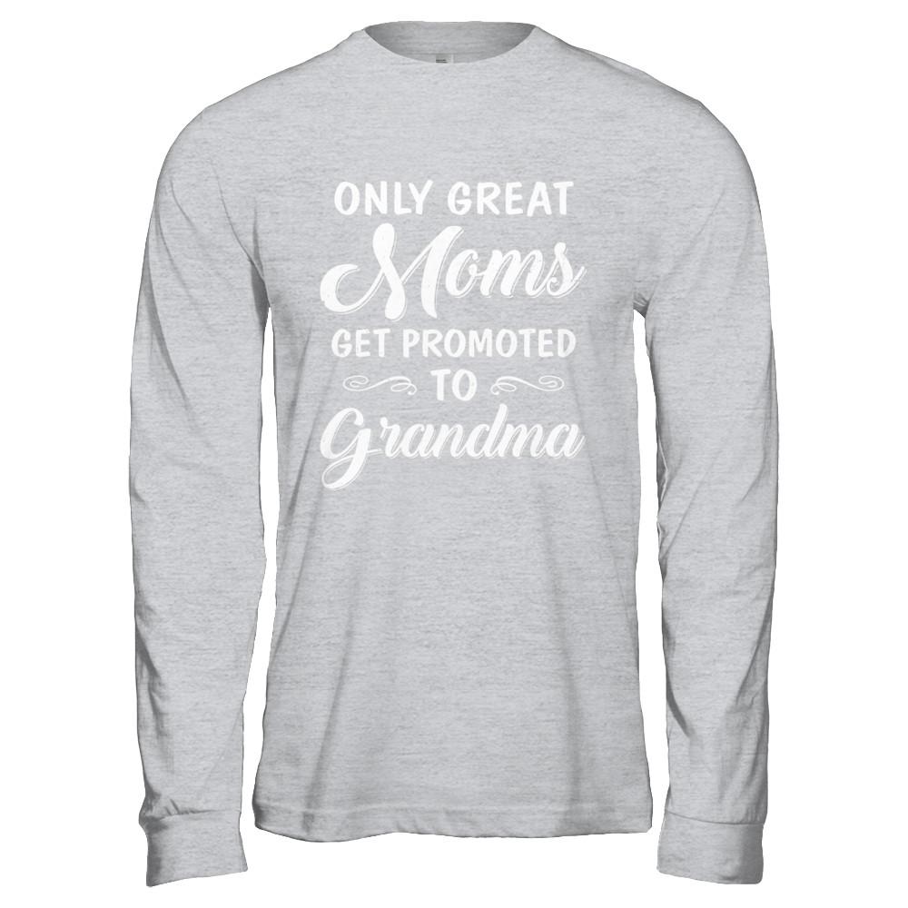 Only Great Moms Get Promoted To Grandma Mothers Day-T-Shirt & Hoodie-Long Sleeve T-Shirt-Sport Grey