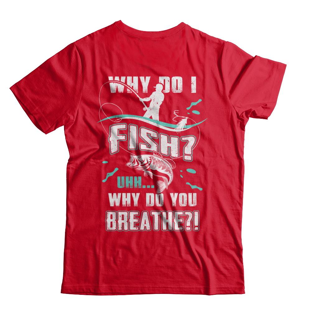 Why Do I Fish Uhh Why Do You Breathe Fishing-T-Shirt & Hoodie-Premium T-Shirt-Red