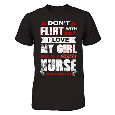 Don't Flirt With Me I Love My Girl She Is A Crazy Nurse-T-Shirt & Hoodie-