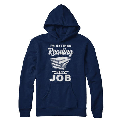 I'm Retired Reading Is My Job Read Books-T-Shirt & Hoodie-Pullover Hoodie-Navy