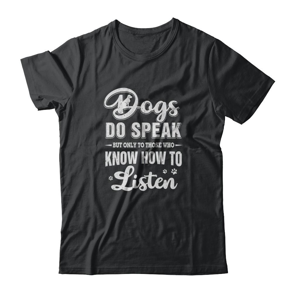 Dogs Do Speak But Only To Those Who Know How To Listen-T-Shirt & Tank Top-Classic T-Shirt-Black