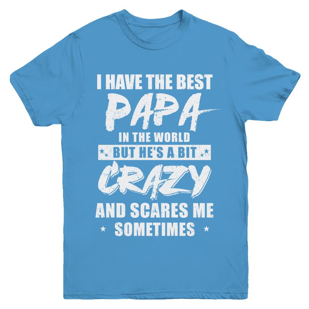 I Have The Best Papa In The World Kids Youth-Youth Shirt-