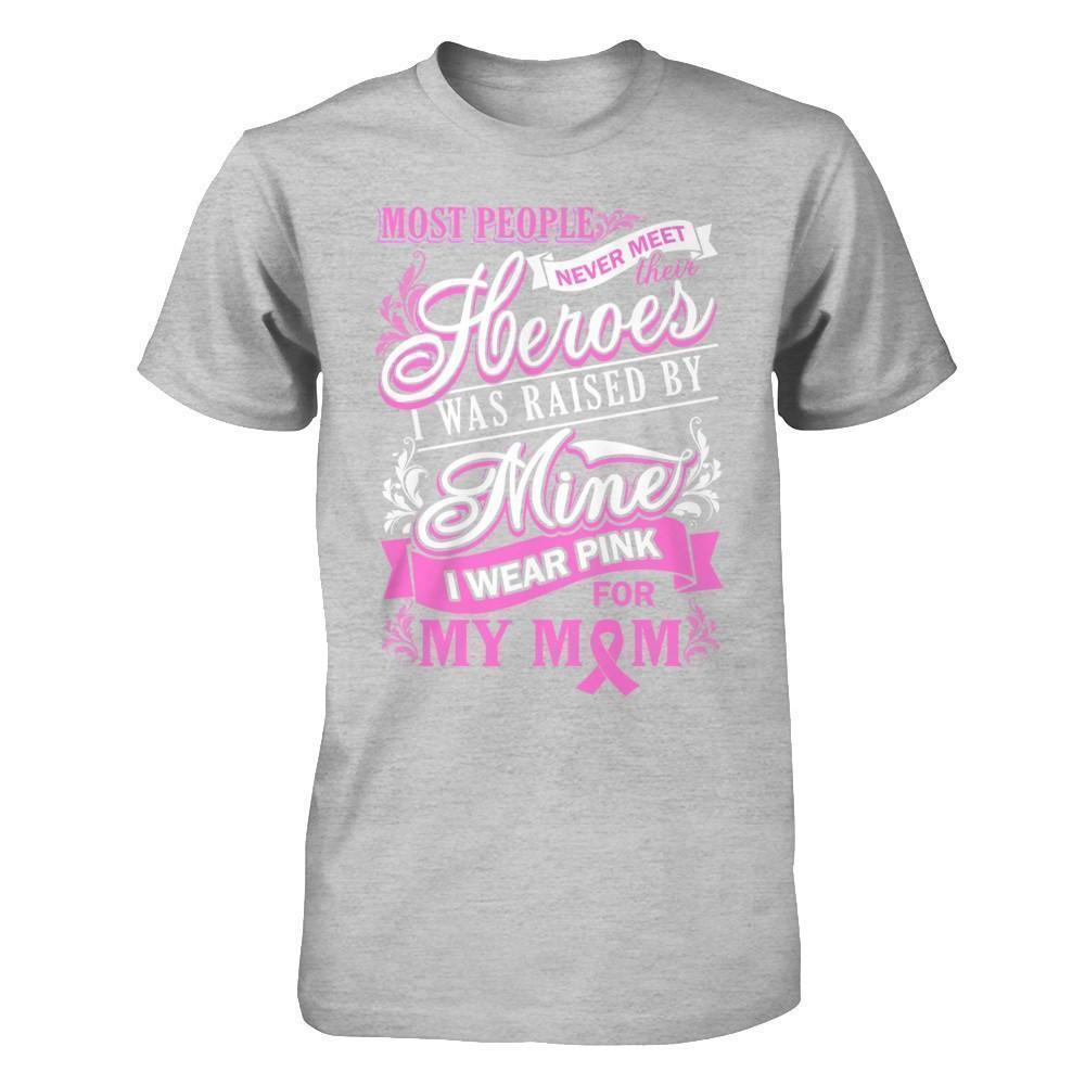 I Was Raised By Mine I Wear Pink For My Mom-T-Shirt & Hoodie-Premium T-Shirt-Heather Gray