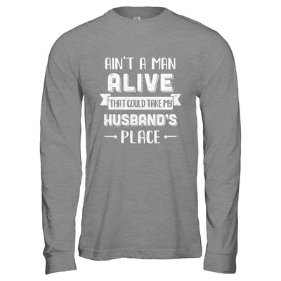 Ain't A Man Alive That Could Take My Husband's Place-T-Shirt & Hoodie-Long Sleeve T-Shirt-Sport Grey
