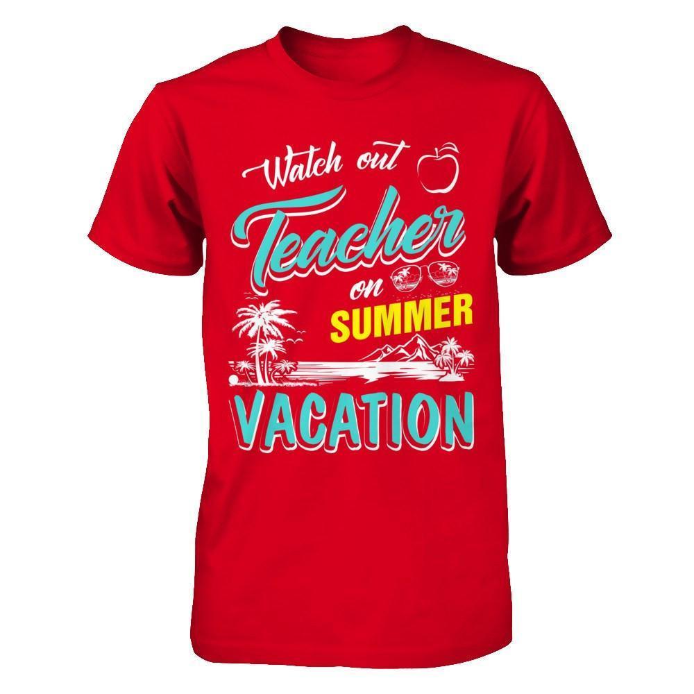 Watch Out Teacher On Summer Vacation Teacher-T-Shirt & Hoodie-Premium T-Shirt-Red