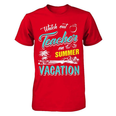 Watch Out Teacher On Summer Vacation Teacher-T-Shirt & Hoodie-Premium T-Shirt-Red