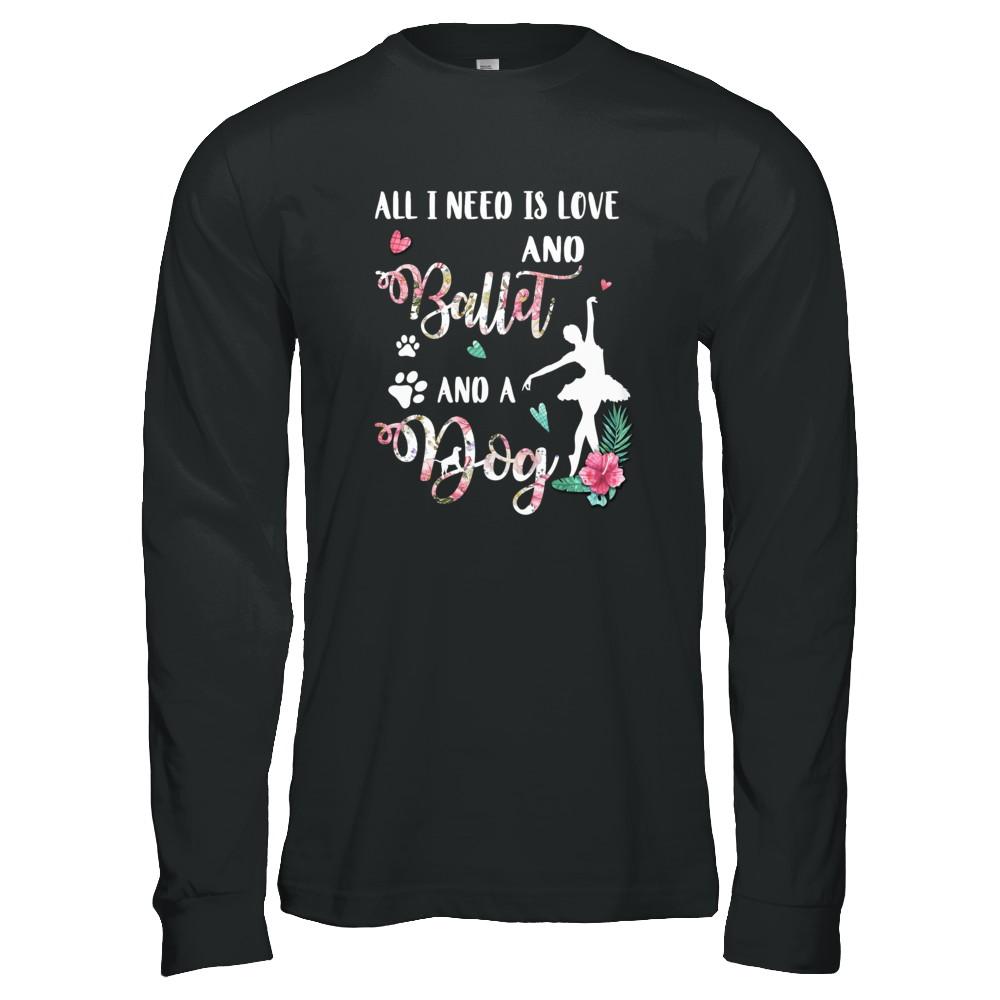 All I Need Is Love And Ballet And A Dog-T-Shirt & Tank Top-Long Sleeve T-Shirt-Black