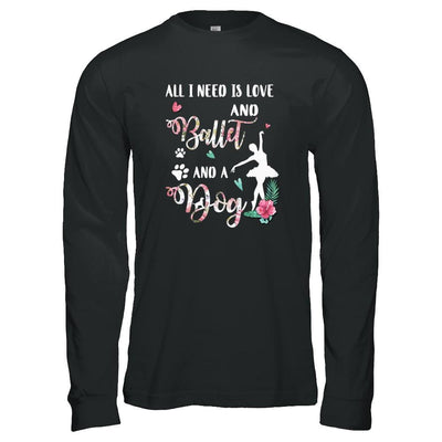 All I Need Is Love And Ballet And A Dog-T-Shirt & Tank Top-Long Sleeve T-Shirt-Black