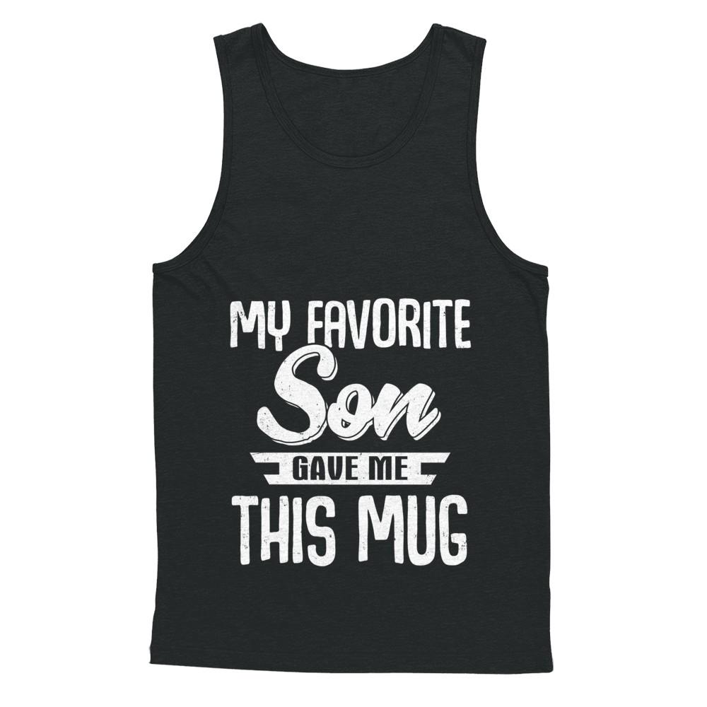 My Favorite Son Gave Me This Mug Fathers Mothers Day Mug-Coffee Mug-Unisex Tank-Black