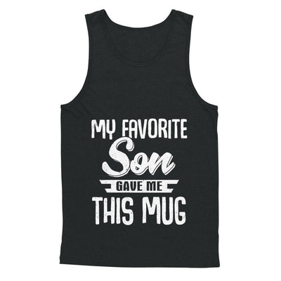 My Favorite Son Gave Me This Mug Fathers Mothers Day Mug-Coffee Mug-Unisex Tank-Black