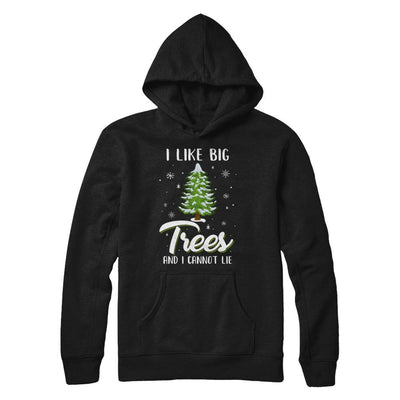 I Like Big Trees And I Cannot Lie Christmas Gift-T-Shirt & Sweatshirt-Pullover Hoodie-Black
