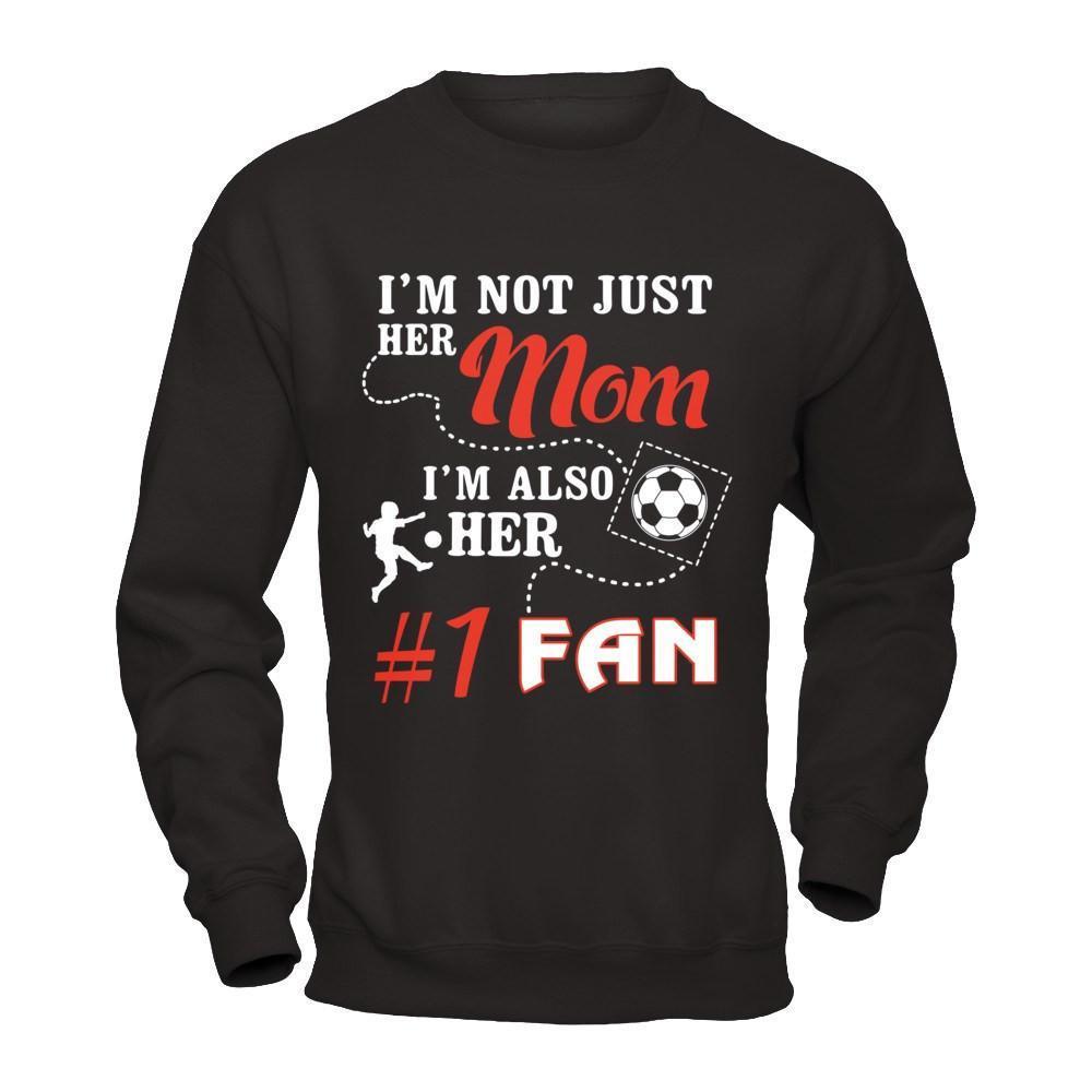I'm Not Just Her Mom I'm Also Her Fan Soccer Mom-T-Shirt & Hoodie-Crewneck Sweatshirt-Black