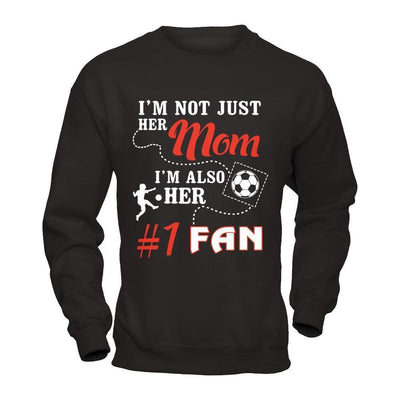 I'm Not Just Her Mom I'm Also Her Fan Soccer Mom-T-Shirt & Hoodie-Crewneck Sweatshirt-Black