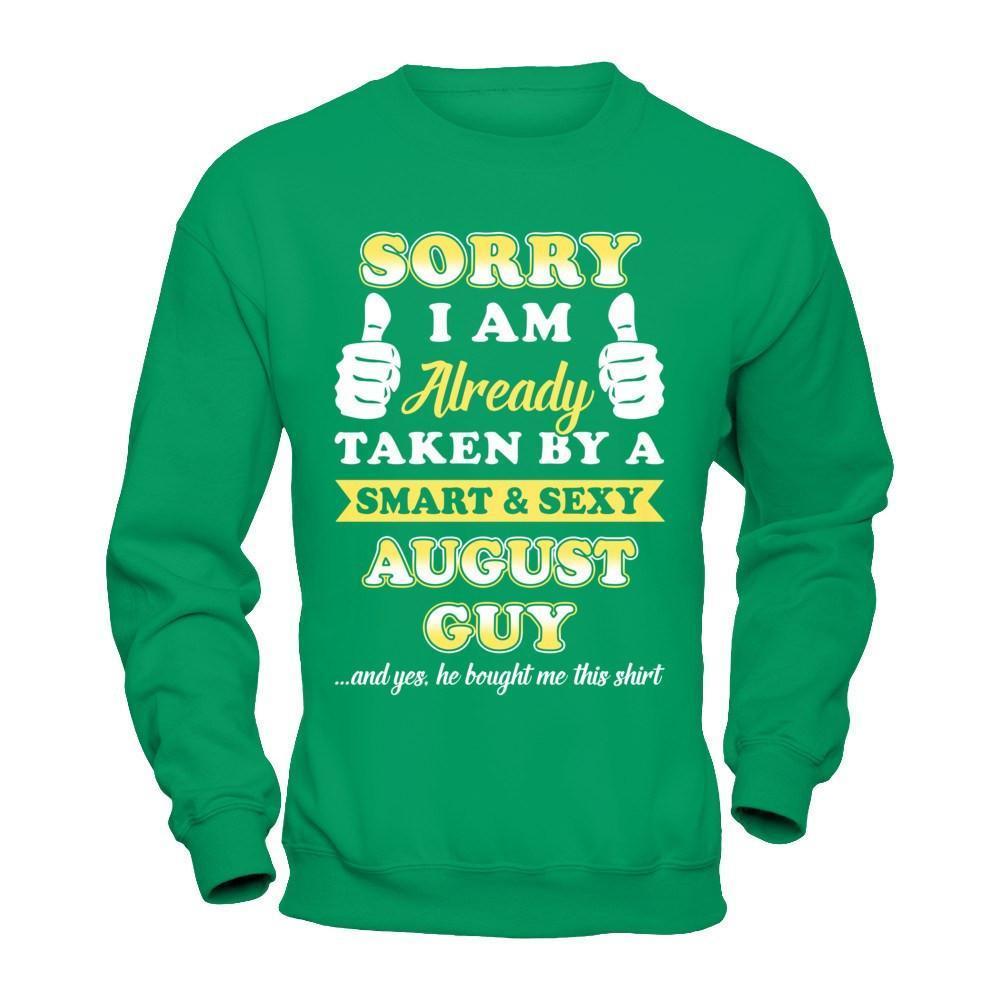 Sorry I Am Already Taken By Smart Sexy August Guy-T-Shirt & Hoodie-Crewneck Sweatshirt-Irish Green