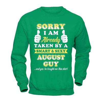 Sorry I Am Already Taken By Smart Sexy August Guy-T-Shirt & Hoodie-Crewneck Sweatshirt-Irish Green