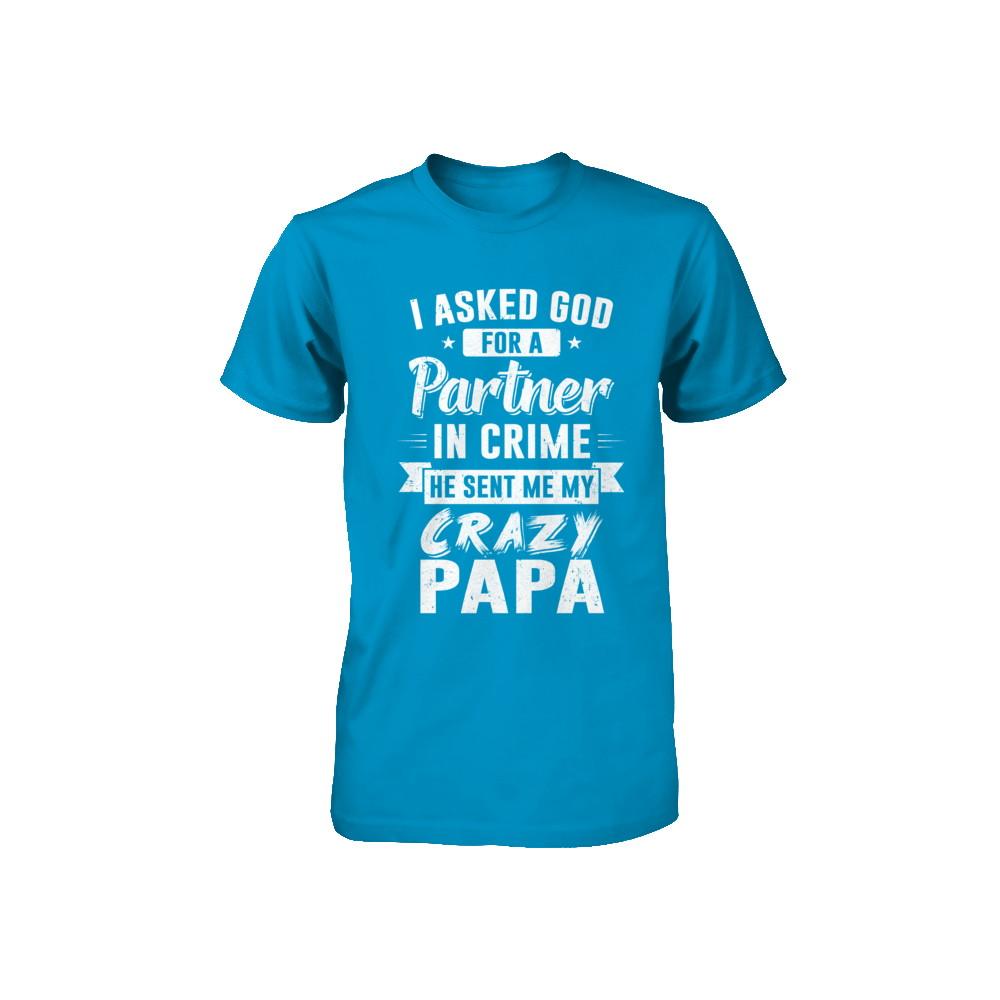 I Asked God For A Partner In Crime He Sent Me Crazy Papa Youth-Youth Shirt-