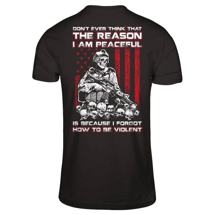 Don't Ever Think That The Reason I'm Peaceful Veteran-T-Shirt & Hoodie-Classic T-Shirt-Black