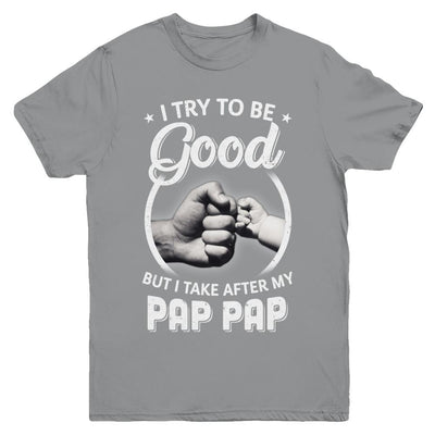 I Try To Be Good But I Take After My Pap Pap Toddler Kids Youth-Youth Shirt-Youth T-Shirt-Sport Grey
