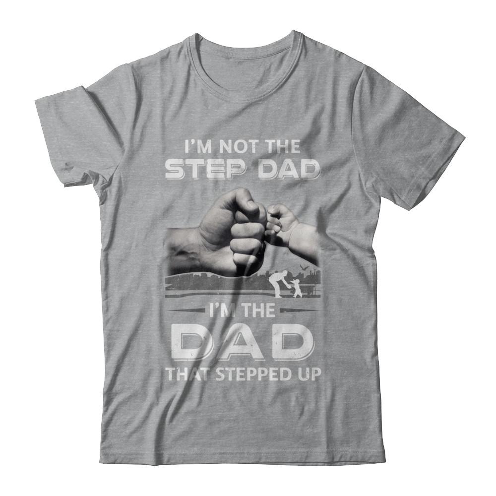 I'm Not The Step Dad I'm The Dad That Stepped Up Fathers Day-T-Shirt & Hoodie-Classic T-Shirt-Sport Grey