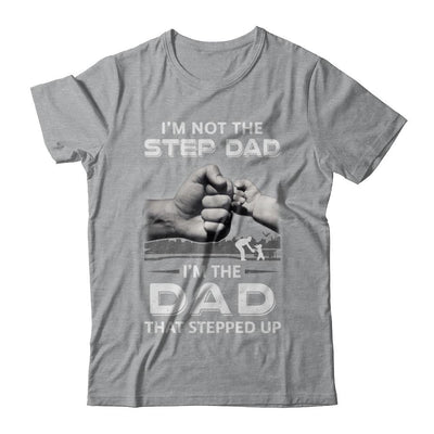 I'm Not The Step Dad I'm The Dad That Stepped Up Fathers Day-T-Shirt & Hoodie-Classic T-Shirt-Sport Grey