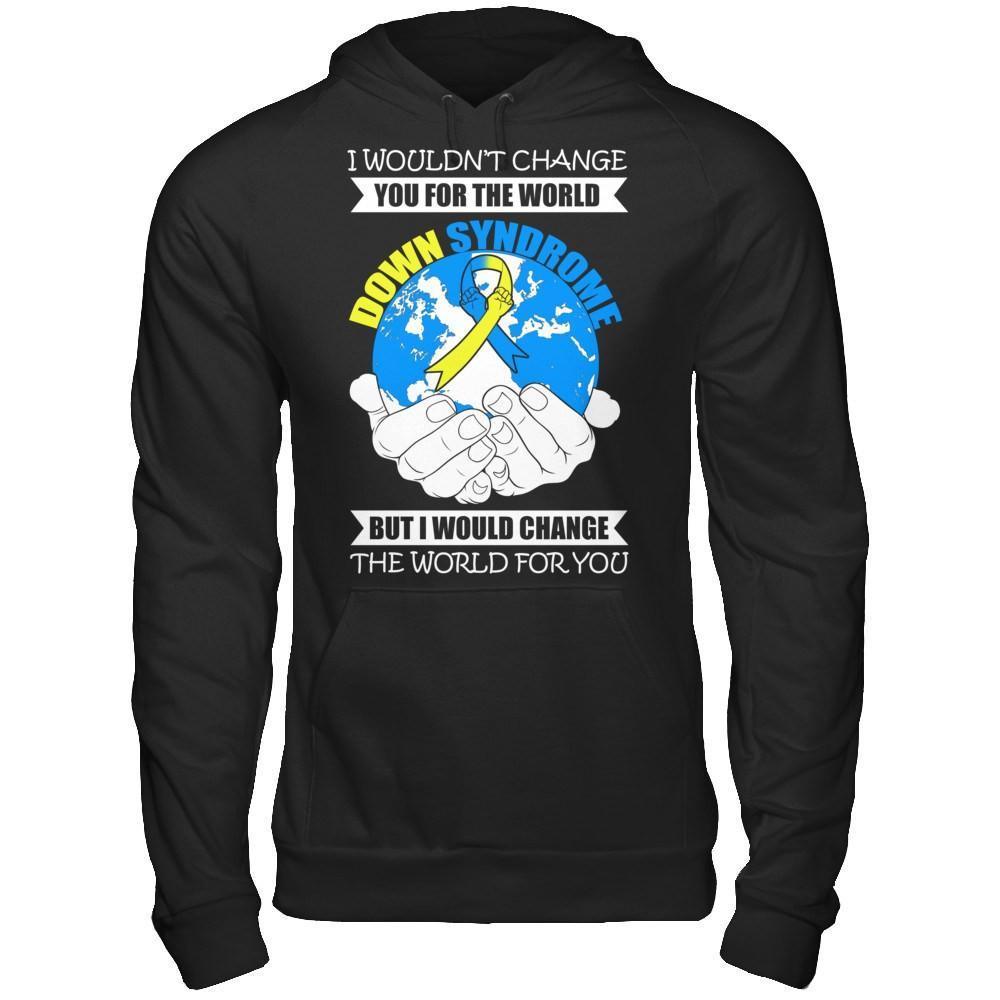 I Would Change The World For You Down Syndrome Awareness-T-Shirt & Hoodie-Pullover Hoodie-Black