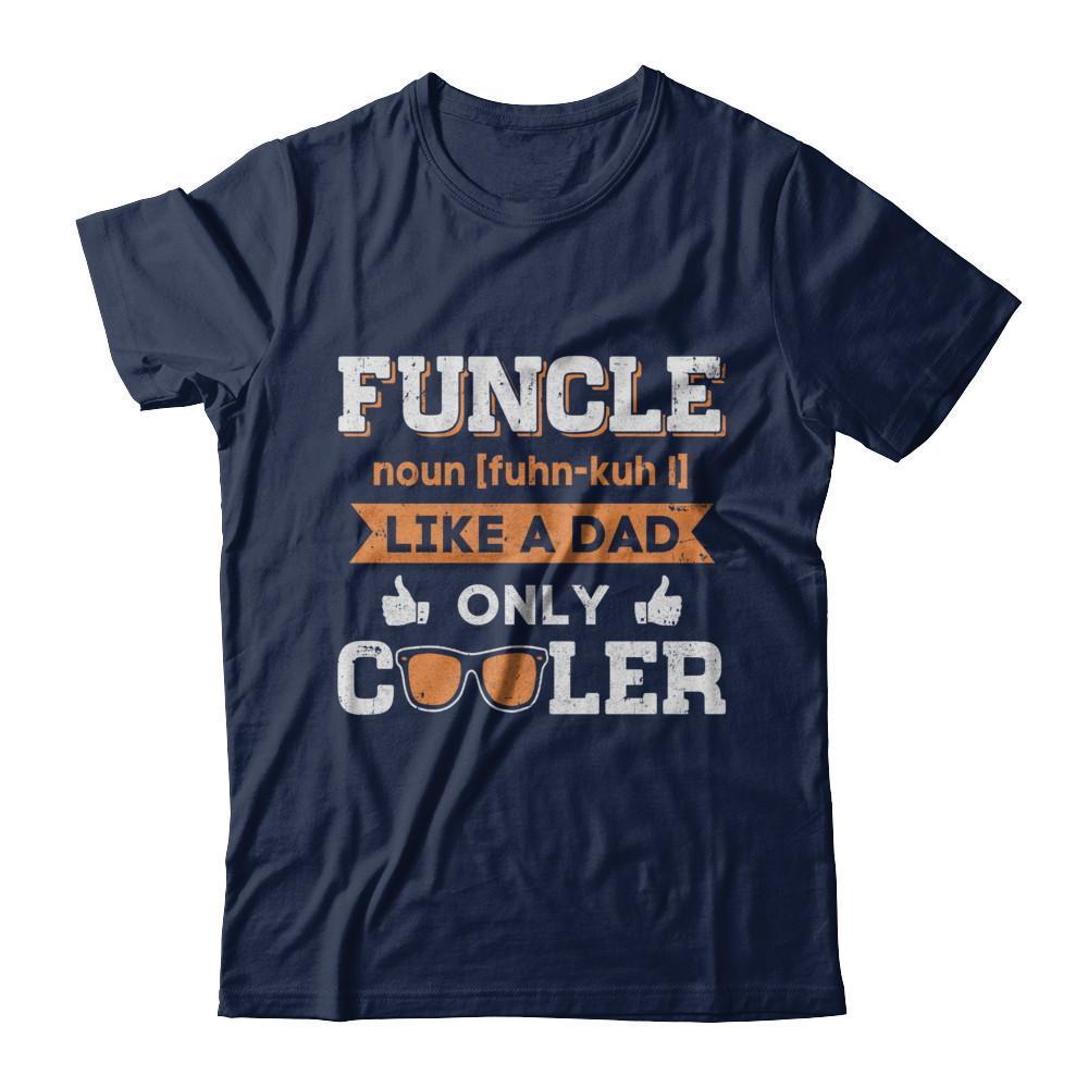 Funcle Funny Uncle Like A Dad Only Cooler Definition-T-Shirt & Sweatshirt-Classic T-Shirt-Navy