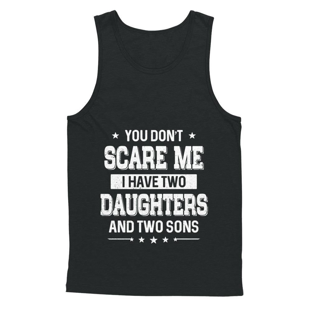 You Don't Scare Me I Have Two Daughter & Two Son Fathers Day-T-Shirt & Hoodie-Unisex Tank-Black