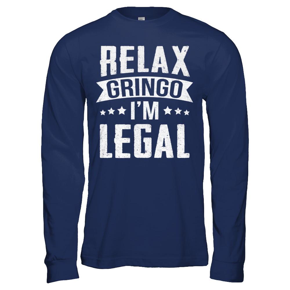 Relax Gringo I'm Legal Funny-T-Shirt & Hoodie-Long Sleeve T-Shirt-Navy