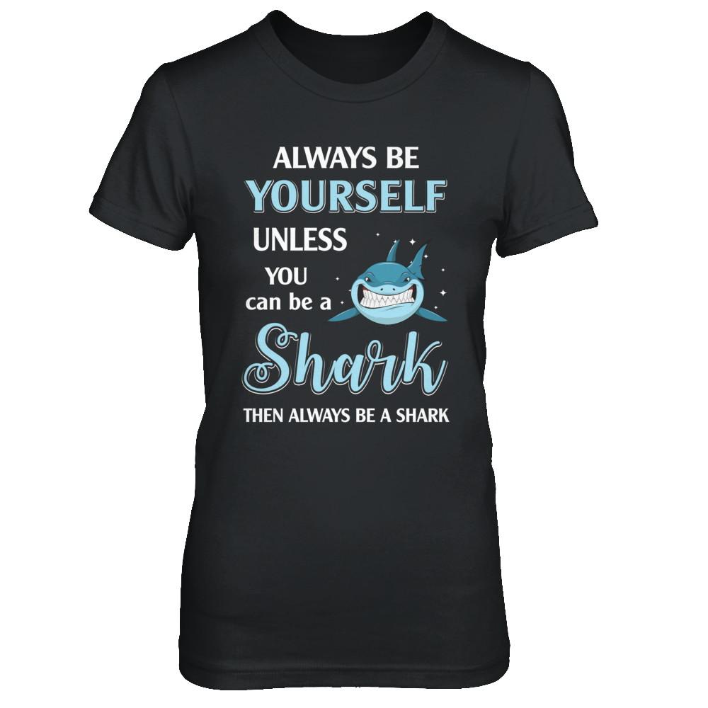 Always Be Yourself Unless You Can Be A Shark-T-Shirt & Hoodie-Women's T-Shirt-Black