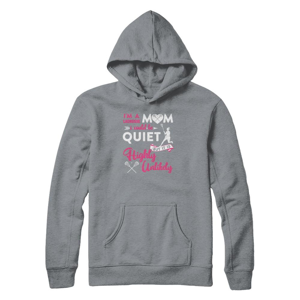 I'm A Lacrosse Mom I Could Be Quiet It Is Highly Unilkely-T-Shirt & Tank Top-Pullover Hoodie-Light Steel
