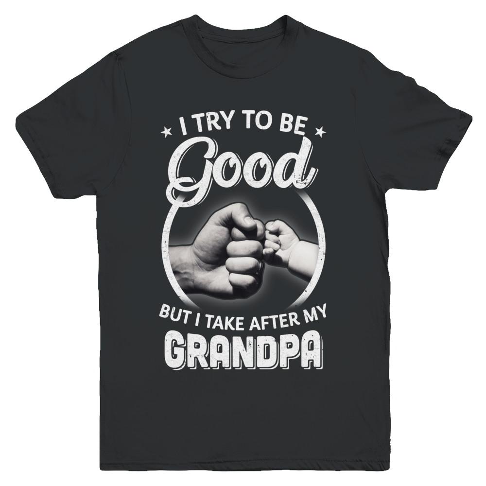 I Try To Be Good But I Take After My Grandpa Toddler Kids Youth